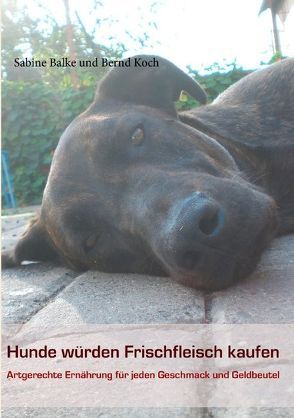 Hunde würden Frischfleisch kaufen von Balke,  Sabine, Koch,  Bernd