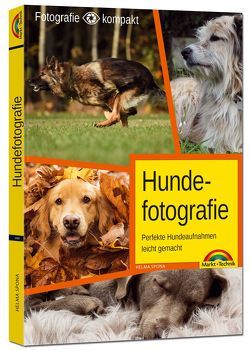 Hundefotografie – Perfekte Hundeaufnahmen leicht gemacht. von Spona,  Helma