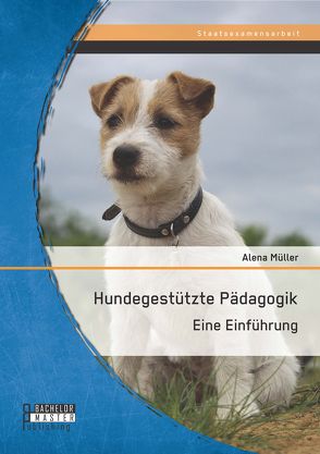 Hundegestützte Pädagogik: Eine Einführung von Müller,  Alena