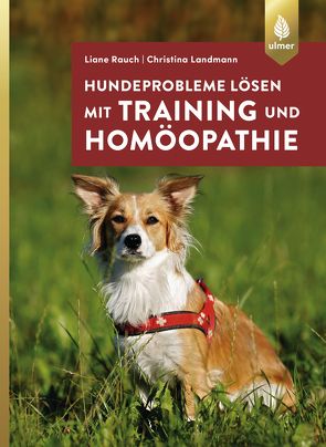 Hundeprobleme lösen mit Training und Homöopathie von Landmann,  Christina, Rauch,  Liane