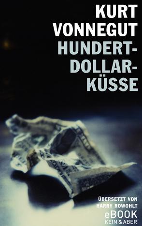 Hundert-Dollar-Küsse von Rowohlt,  Harry, Vonnegut,  Kurt
