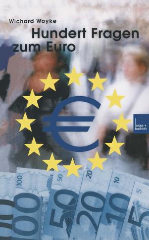 Hundert Fragen und Antworten zum Euro von Woyke,  Wichard