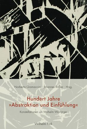 Hundert Jahre „Abstraktion und Einfühlung“ von Bätschmann,  Oskar, Bierende,  Edgar, Böhringer,  Hannes, Bruderer-Oswald,  Iris, Bushart,  Magdalena, Gramaccini,  Norberto, Grebing,  Helga, Happle,  Hardy, Krämer,  Harald, Lang,  Siegfried K, Nicolai,  Bernd, Okuda,  Osamu, Probst,  Joerg, Rößler,  Johannes, Rüfenacht,  Andreas, Schlüter,  Andre, Steckner,  Cornelius, von Kittlitz,  Hans-Wernher