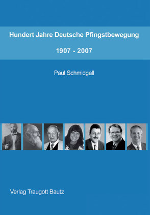 Hundert Jahre Deutsche Pfingstbewegung 1907-2007 von Schmidgall,  Paul