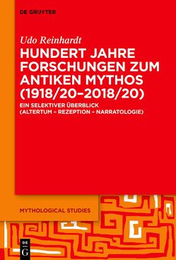 Hundert Jahre Forschungen zum antiken Mythos (1918/20–2018/20) von Reinhardt,  Udo