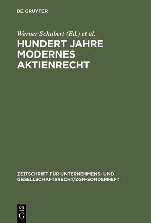 Hundert Jahre modernes Aktienrecht von Hommelhoff,  Peter, Schubert,  Werner