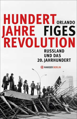 Hundert Jahre Revolution von Figes,  Orlando, Rullkötter,  Bernd