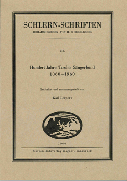 Hundert Jahre Tiroler Sängerbund 1860-1960 von Leipert,  Karl