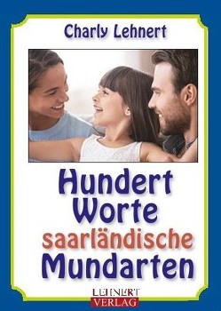 Hundert Worte saarländische Mundarten von Lehnert,  Charly