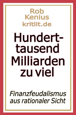 Hunderttausend Milliarden zu viel von Kenius,  Rob