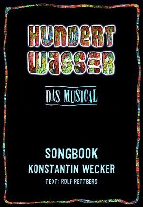 Hundertwasser – Das Musical von Rettberg,  Rolf, Wecker,  Konstantin