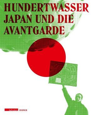 Hundertwasser, Japan und die Avantgarde von Fleck,  Robert, Hubin,  Andrea, Husslein-Arco,  Agnes, Köhne,  Axel, Krejci,  Harald, Ōsaki,  Shin'ichirō, Tomoko,  Mamine