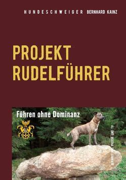 Hundeschweiger Projekt Rudelführer von Kainz,  Bernhard