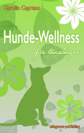 Hundewellness für Einsteiger von Caprano,  Carolin