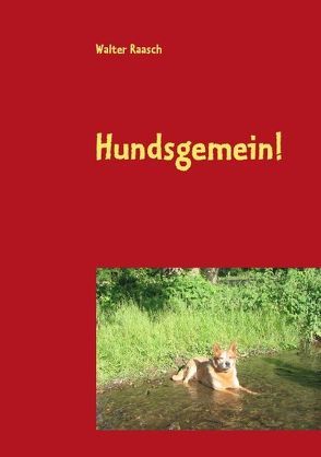 Hundsgemein! von Raasch,  Walter