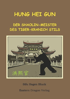 Hung Hei Gun – Der Shaolin-Meister des Tiger-Kranich Stils von Bluck,  Hagen