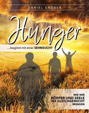Hunger … beginnt mit einer Sehnsucht von Gröber,  Daniel