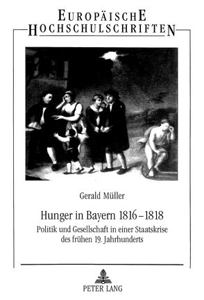 Hunger in Bayern 1816-1818 von Müller,  Gerald