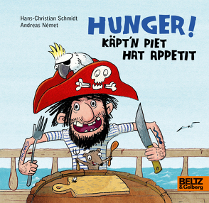 Hunger! Käpt’n Piet hat Appetit von Német,  Andreas, Schmidt,  Hans-Christian