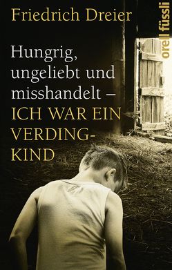 Hungrig, ungeliebt und misshandelt von Dreier Friedrich