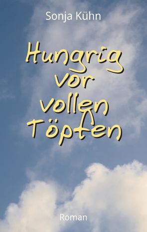 Hungrig vor vollen Töpfen von Kühn,  Sonja