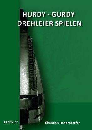 Hurdy-Gurdy, Drehleier Spielen lernen von Hadersdorfer,  Christian