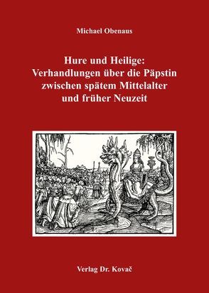 Hure und Heilige: Verhandlungen über die Päpstin zwischen spätem Mittelalter und früher Neuzeit von Obenaus,  Michael