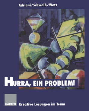 Hurra, ein Problem! von Adriani,  Brigitte A., Schwalb,  Ulrich, Wetz,  Rainer