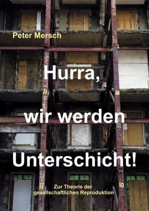 Hurra, wir werden Unterschicht! von Mersch,  Peter