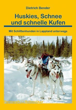 Huskies, Schnee und schnelle Kufen von Bender,  Dietrich