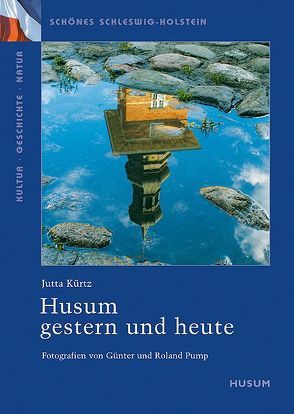 Husum – gestern und heute von Kürtz,  Jutta, Pump,  Günter, Pump,  Roland