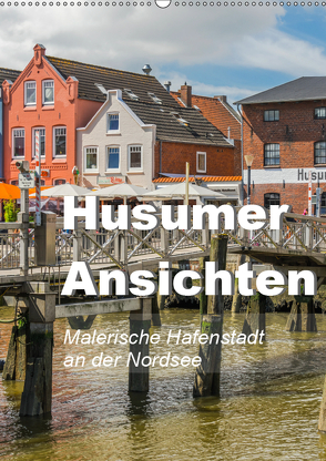 Husumer Ansichten, malerische Hafenstadt an der Nordsee (Wandkalender 2019 DIN A2 hoch) von Feuerer,  Jürgen
