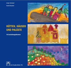 Hütten, Häuser und Paläste von Beutler,  Daniel, Strietzel,  Antje