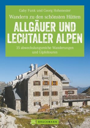 Wandern zu den schönsten Hütten Allgäuer und Lechtaler Alpen von Funk,  Gaby, Hohenester,  Georg