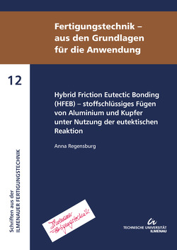 Hybrid Friction Eutectic Bonding (HFEB) – stoffschlüssiges Fügen von Aluminium und Kupfer unter Nutzung der eutektischen Reaktion von Regensburg,  Anna