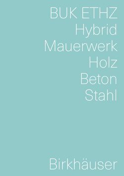 Hybrid, Mauerwerk, Beton, Holz, Stahl von Mettler,  Daniel, Studer,  Daniel, von Meiss-Leuthold,  Irène