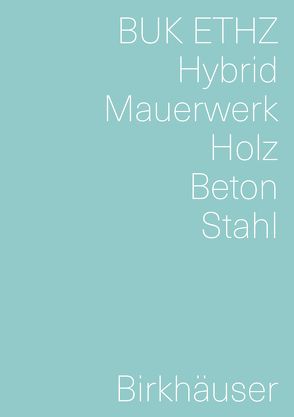 Hybrid, Mauerwerk, Beton, Holz, Stahl von Mettler,  Daniel, Studer,  Daniel, von Meiss-Leuthold,  Irène