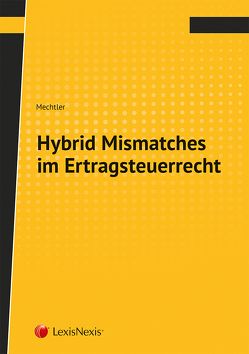 Hybrid Mismatches im Ertragsteuerrecht von Mechtler,  Lukas