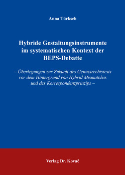 Hybride Gestaltungsinstrumente im systematischen Kontext der BEPS-Debatte von Türksch,  Anna