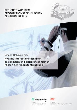 Hybride Interaktionstechniken des immersiven Skizzierens in frühen Phasen der Produktentwicklung. von Israel,  Johann Habakuk, Krüger,  Jörg