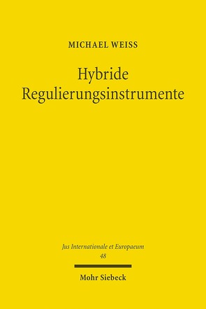 Hybride Regulierungsinstrumente von Weiss,  Michael