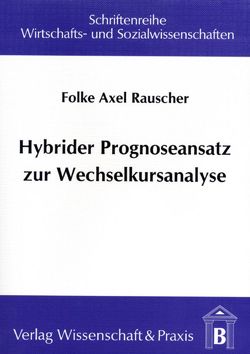 Hybrider Prognoseansatz zur Wechselkursanalyse. von Rauscher,  Folke Axel