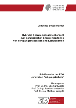Hybrides Energiemessstellenkonzept zum ganzheitlichen Energiemonitoring von Fertigungsmaschinen und Komponenten von Sossenheimer,  Johannes
