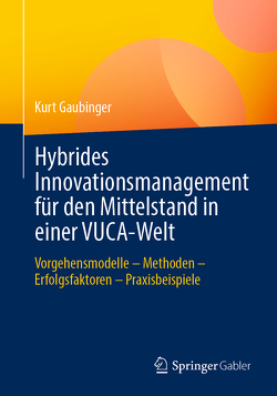 Hybrides Innovationsmanagement für den Mittelstand in einer VUCA-Welt von Gaubinger,  Kurt