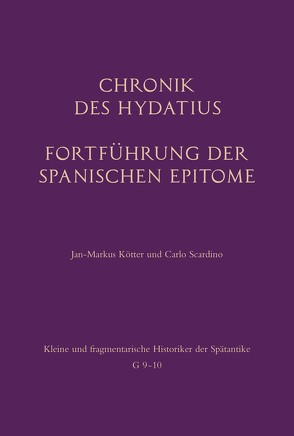 Chronik des Hydatius. Fortführung der Spanischen Epitome von Kötter,  Jan-Markus, Scardino,  Carlo