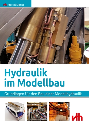 Hydraulik im Modellbau von Sigrist,  Marcel