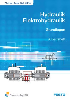 Hydraulik und Elektrohydraulik / Hydraulik / Elektrohydraulik von Aheimer,  Renate, Bauer,  Eberhard, Ebel,  Frank, Löffler,  Christine