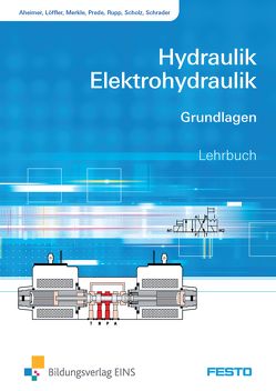 Hydraulik und Elektrohydraulik / Hydraulik / Elektrohydraulik von Aheimer,  Renate, Ebel,  Frank, Löffler,  Christine, Merkle,  Dieter, Prede,  Georg, Rupp,  Klaus, Scholz,  Dieter, Schrader,  Burkhard