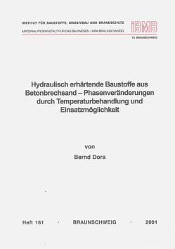 Hydraulisch erhärtende Baustoffe aus Betonbrechsand – Phasenveränderungen durch Temperaturbehandlung und Einsatzmöglichkeit von Dora,  Bernd