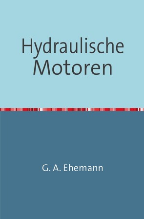 Hydraulische Motoren von Ehemann,  G. A.